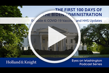 Podcast: First 100 Days of the Biden Administration, Episode 4 - COVID-19 Vaccines and HHS Updates