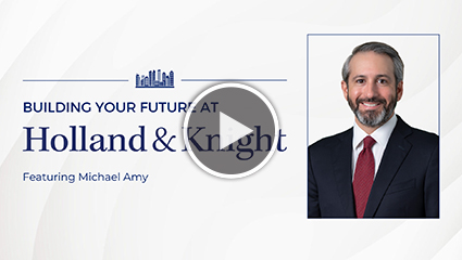 Building Your Future at Holland & Knight featuring Michael Amy